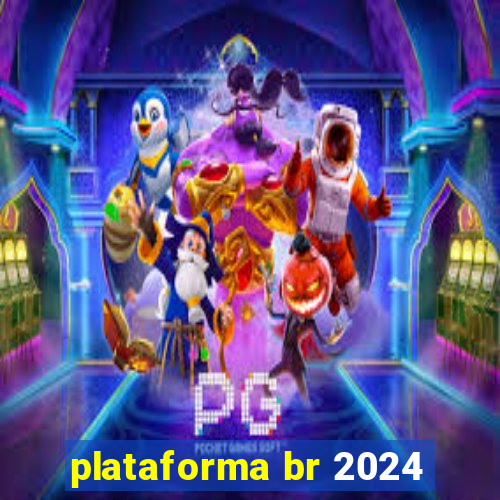 plataforma br 2024